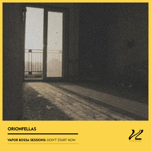 OrionFellas的專輯Vapor Bossa Sessions: Don't Start Now