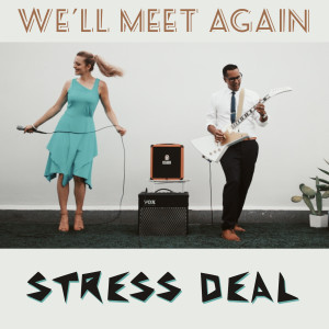 Dengarkan lagu Stress Deal nyanyian We'll Meet Again dengan lirik
