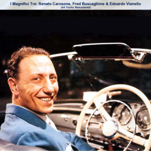 Album I Magnifici Tre: Renato Carosone, Fred Buscaglione & Edoardo Vianello (All Tracks Remastered) oleh Edoardo Vianello