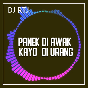 Dengarkan PANEK DI AWAK KAYO DI URANG lagu dari DJ RTJ dengan lirik