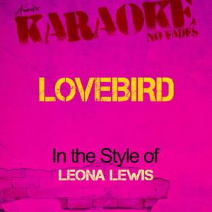 收聽Ameritz - Karaoke的Lovebird (In the Style of Leona Lewis) [Karaoke Version] (Karaoke Version)歌詞歌曲