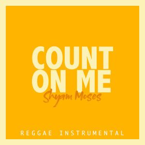Album Count on Me (Reggae Version Instrumental) from SHYAM MOSES