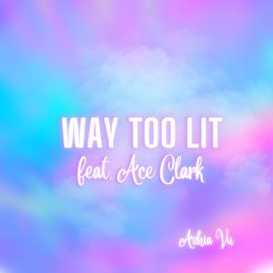 Ace Clark的專輯Way Too Lit (feat. Ace Clark) (Explicit)