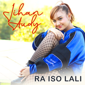 收聽Jihan Audy的Ra Iso Lali歌詞歌曲