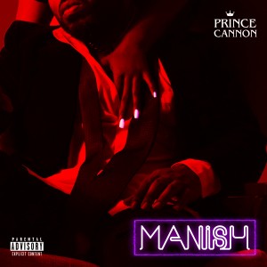 收聽Prince Cannon的Manish (Explicit)歌詞歌曲
