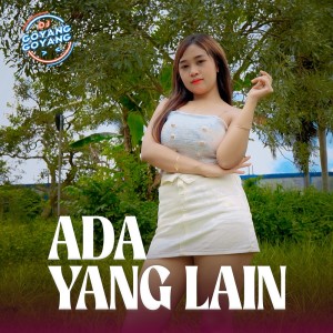 收聽DJ Goyang Goyang的Ada Yang Lain歌詞歌曲