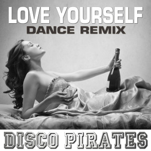 收聽Disco Pirates的Love Yourself (Dance Remix)歌詞歌曲