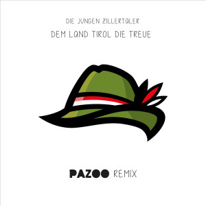 Die Jungen Zillertaler的專輯Dem Land Tirol die Treue (Pazoo Remix)