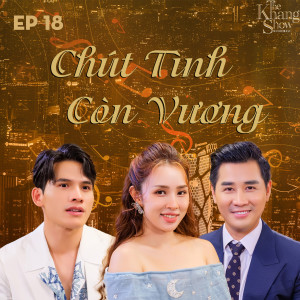Album The Khang Show (EP18 Chút Tình Còn Vương) from Nguyen Khang