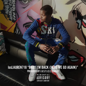 收听losLAUREN 718的Baby I'm Back (Here We Go Again) (Explicit)歌词歌曲