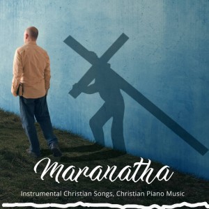 Instrumental Christian Songs的专辑Maranatha