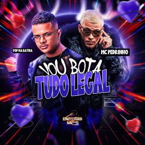 Dengarkan lagu VOU BOTA TUDO LEGAL (Explicit) nyanyian MC Pedrinho dengan lirik