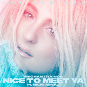 Meghan Trainor的專輯Nice to Meet Ya (The Remixes)