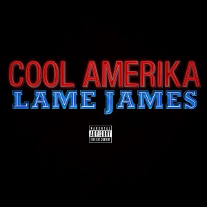 ดาวน์โหลดและฟังเพลง Lame James (Explicit) พร้อมเนื้อเพลงจาก Cool Amerika