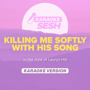 Killing Me Softly With His Song (In the style of Lauryn Hill) (Karaoke Version)