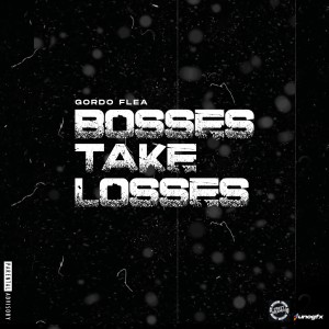 收聽Gordo Flea的Bosses Take Losses (Explicit)歌詞歌曲