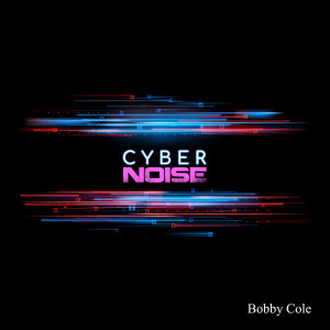 Album Cyber Noise oleh Bobby Cole