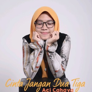 Dengarkan lagu Cinta Jangan Dua Tiga nyanyian Aci Cahaya dengan lirik