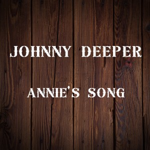 收聽Johnny Deeper的Annie's Song歌詞歌曲