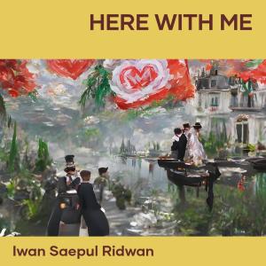 ดาวน์โหลดและฟังเพลง Here with Me (Remastered 2023) พร้อมเนื้อเพลงจาก IWAN SAEPUL RIDWAN