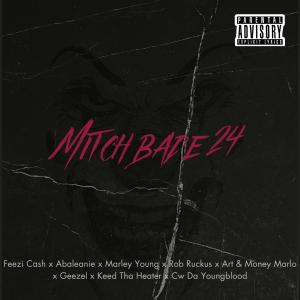 Abaleanie的專輯Mitch Bade 24 (feat. Feezi Cash, Marley Young, Rob Ruckus, Art & Money Marlo, Geezel, Keed Tha Heater & C.W. Da Youngblood) [Explicit]