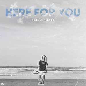 Dengarkan lagu Here for You nyanyian René Le Feuvre dengan lirik