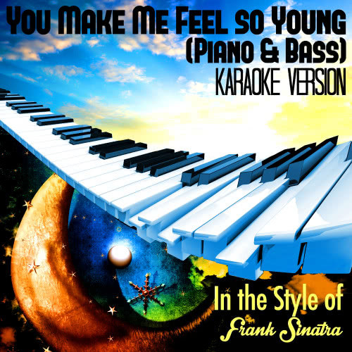 You Make Me Feel so Young (Piano & Bass) [In the Style of Frank Sinatra] [Karaoke Version]