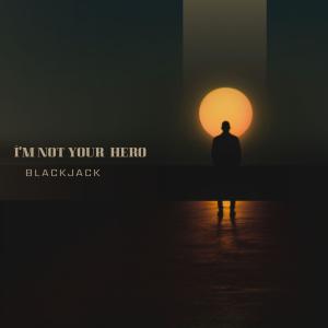 Blackjack的專輯I'm not your hero (radio edit)