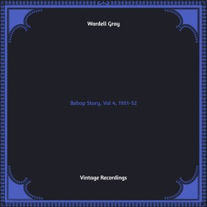 อัลบัม Bebop Story, Vol 4, 1951-52 (Hq remastered) ศิลปิน Wardell Gray