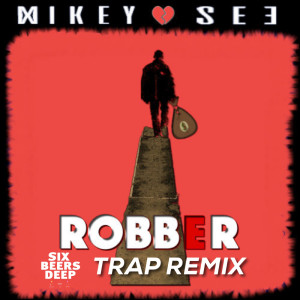Listen to Robber (Trap Remix) song with lyrics from Mikey See