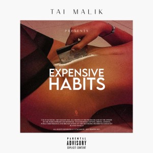 Dengarkan lagu Expensive Habits (Explicit) nyanyian Tai Malik dengan lirik