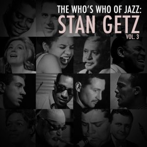 Stan Getz的專輯A Who's Who of Jazz: Stan Getz, Vol. 3