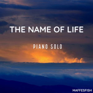ดาวน์โหลดและฟังเพลง The Name of Life (Piano Solo) พร้อมเนื้อเพลงจาก Maffesfish