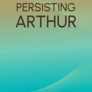 Various的专辑Persisting Arthur