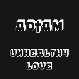 Listen to Unhealthy Love (Explicit) song with lyrics from AD†AM