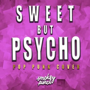 收聽Smokey Punch的Sweet but Psycho歌詞歌曲