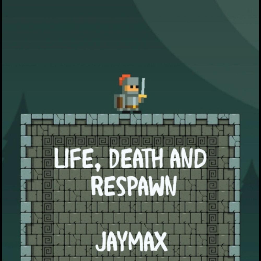 Life, Death and Respawn