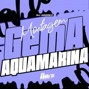 收听DJ Andrex的Montagem Gema Aquamarina (Explicit)歌词歌曲