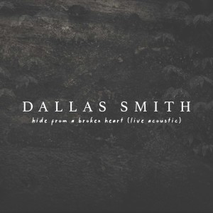 อัลบัม Hide From A Broken Heart (Live Acoustic) ศิลปิน Dallas Smith