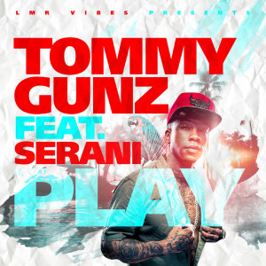 收聽Tommy Gunz的Play (feat. Serani)歌詞歌曲