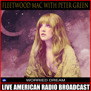 收聽Fleetwood Mac的Worried Dream (Live)歌詞歌曲