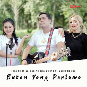 Dengarkan lagu Bukan Yang Pertama nyanyian Fira Cantika dengan lirik