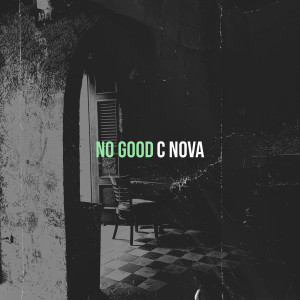 Listen to No Good song with lyrics from C Nova