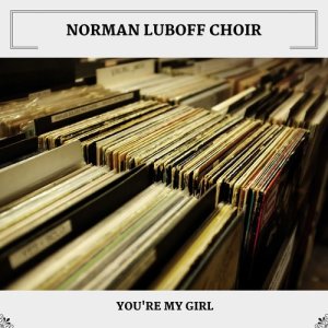Album You're My Girl from Norman Luboff Choir