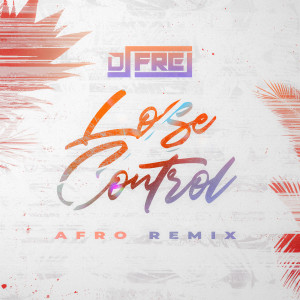 收聽Dj Frej的Lose Control (Afro Remix)歌詞歌曲