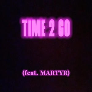 อัลบัม Time 2 Go (extended version) (feat. MARTYR) ศิลปิน Martyr