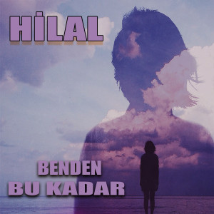 อัลบัม Benden Bu Kadar ศิลปิน Hilal