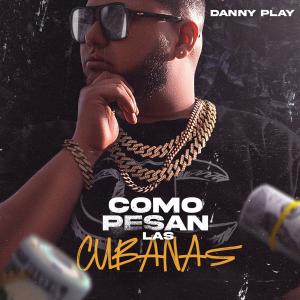 Danny Play的专辑COMO PESAN LAS CUBANAS