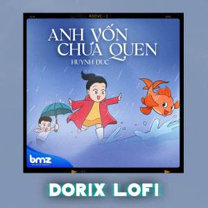 Listen to Anh Vốn Chưa Quen (Dorix Lofi) song with lyrics from BMZ