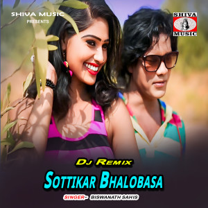 Listen to Sottikar Bhalobasa (DJ Remix) song with lyrics from Biswanath Sahis